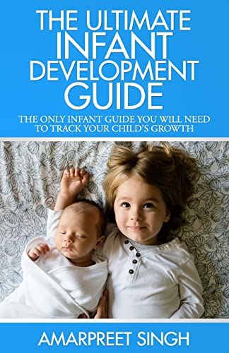 Stock image for The Ultimate Infant Development Guide: The only infant guide you will need to track your child's growth for sale by California Books
