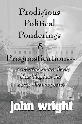 Stock image for Prodigious Political Ponderings and Prognostications: .a sobering glance back; slouching into early for sale by THE SAINT BOOKSTORE