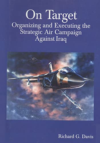 Stock image for On Target: Organizing and Executing the Strategic Air Campaign Against Iraq for sale by Better World Books