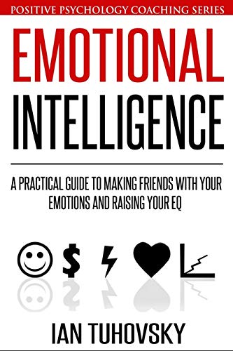Beispielbild fr Emotional Intelligence: A Practical Guide to Making Friends with Your Emotions and Raising Your EQ zum Verkauf von ThriftBooks-Atlanta
