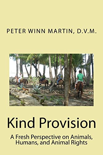 Imagen de archivo de Kind Provision: A Fresh Perspective on Animals, Humans, and Animal Rights a la venta por THE SAINT BOOKSTORE