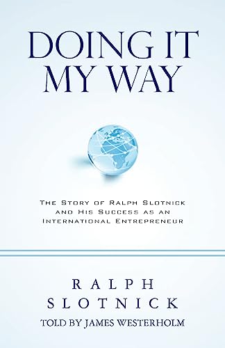 Beispielbild fr Doing It My Way: The Story of Ralph Slotnick and His Success as an International Entrepreneur zum Verkauf von THE SAINT BOOKSTORE