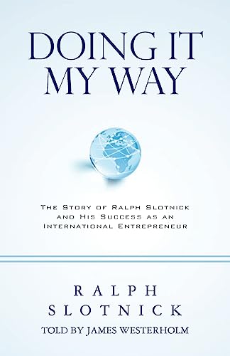 Stock image for Doing It My Way: The Story of Ralph Slotnick and His Success as an International Entrepreneur for sale by THE SAINT BOOKSTORE
