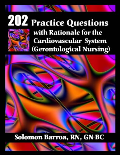 9781508654506: 202 Practice Questions with Rationale for the Cardiovascular System: (Gerontological Nursing)