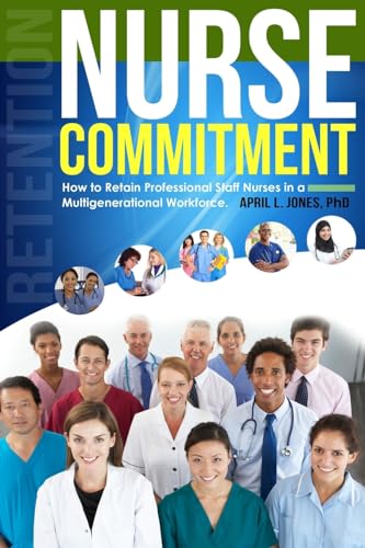 Beispielbild fr Nurse Commitment: How to Retain Professional Staff Nurses in a Multigenerational Workforce zum Verkauf von Save With Sam