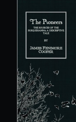 9781508662327: The Pioneers: The Sources of the Susquehanna; A Descriptive Tale