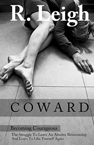 Stock image for Coward: Becoming Courageous: The Struggle to Leave an Abusive Relationship and Learn to Like Yourself Again for sale by ThriftBooks-Atlanta