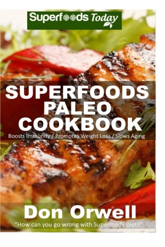 Stock image for Superfoods Paleo Cookbook: 150 Recipes of Quick & Easy, Low Fat, Gluten Free, Wheat Free, Whole Foods for Weight Loss Transformation, Paleo Way Antioxidants & Phytochemicals for sale by WorldofBooks