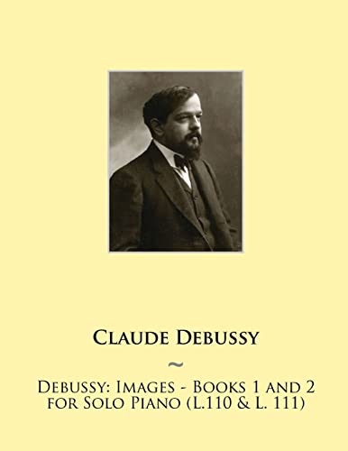 Stock image for Debussy: Images - Books 1 and 2 for Solo Piano (L.110 & L. 111) (Samwise Music For Piano II) for sale by Save With Sam