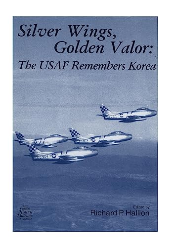 Imagen de archivo de Silver Wings, Golden Valor: The USAF Remembers Korea a la venta por ThriftBooks-Atlanta