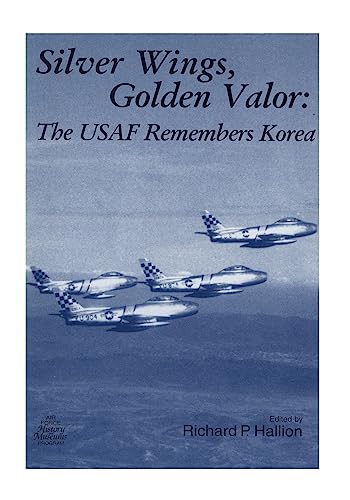 Stock image for Silver Wings, Golden Valor: The USAF Remembers Korea for sale by ThriftBooks-Atlanta