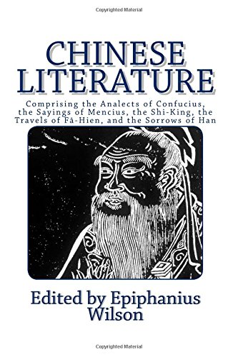 Stock image for Chinese Literature: Comprising the Analects of Confucius, the Sayings of Mencius, the Shi-King, the Travels of F-Hien, and the Sorrows of Han for sale by Revaluation Books