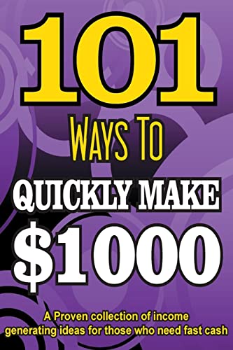 9781508683582: 101 Ways To Make $1000 Quickly - A Proven collection of income generating ideas: Volume 1 (PUBLISHERS GOLD AWARD)