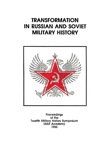 Imagen de archivo de TRANSFORMATION IN RUSSIAN AND SOVIET MILITARY HISTORY: Proceedings of the Twelfth Military History Symposium USAF Academy 1986 a la venta por Ergodebooks