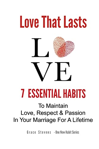 Stock image for Love That Lasts: 7 Essential Habits To Maintain Love, Respect & Passion In Your Marriage For A Lifetime (One New Habit) for sale by WorldofBooks