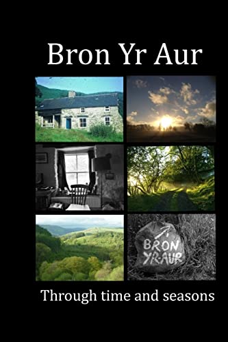Stock image for Bron Yr Aur through time and seasons: This unique collection of Bron Yr Aur images is presented to capture the dynamic nature, the many moods and . place radiates. (This Is Bron Yr Aur) for sale by Save With Sam