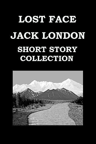 Imagen de archivo de LOST FACE By JACK LONDON SHORT STORY COLLECTION Lost Face Trust To Build A Fire That Spot Flush Of Gold The Passing Of Marcus O'brien The Wit Of Porportuk a la venta por PBShop.store US