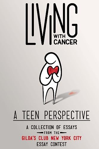 Imagen de archivo de Living With Cancer: A Teen Perspective: A Collection of Essays from the Gilda  s Club New York City Essay Contest a la venta por HPB-Ruby