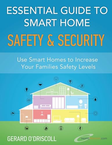 Imagen de archivo de Essential Guide to Smart Home Automation Safety & Security: Use Home Automation to Increase Your Families Safety Levels (Smart Home Automation Essential Guides) a la venta por Books From California