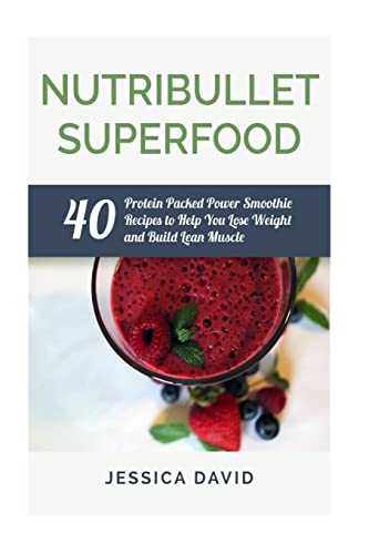 Stock image for Nutribullet Superfood: 40 Protein Packed Power Smoothie Recipes To Help You Lose Weight And Build Lean Muscle (Nutribullet Recipe Book - Healthy Smoothies) for sale by AwesomeBooks