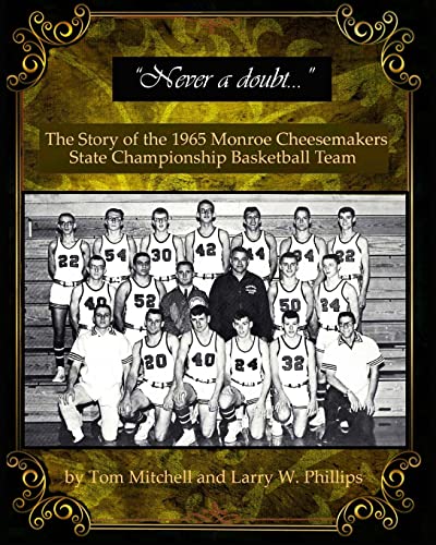 Imagen de archivo de "Never a doubt" -: The Story of the 1965 Monroe Cheesemakers State Championship Basketball Team a la venta por HPB-Diamond