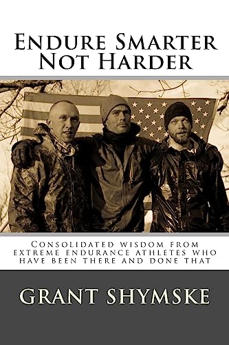 Stock image for Endure Smarter Not Harder: Consolidated wisdom from extreme endurance athletes who have been there and done that (Motivation for Current and Aspiring Endurance Challenge Athletes) (Volume 1) for sale by arcfoundationthriftstore