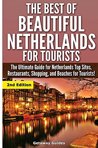 Beispielbild fr The Best Of Beautiful Netherlands for Tourists: The Ultimate Guide for Netherlands Top Sites, Restaurants, Shopping, and Beaches for Tourists! zum Verkauf von THE SAINT BOOKSTORE