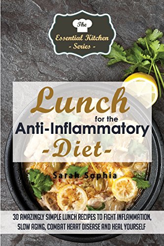 9781508718222: Lunch for the Anti Inflammatory Diet: 30 Amazingly Simple Lunch Recipes to Fight Inflammation, Slow Aging, Combat Heart Disease and Heal Yourself: Volume 44