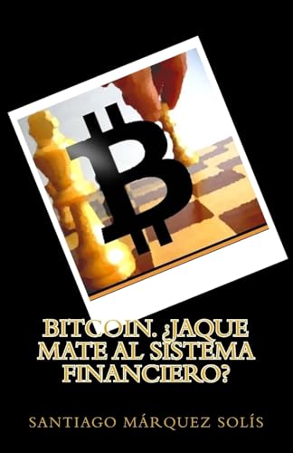 Imagen de archivo de Bitcoin. Jaque mate al Sistema Financiero? (Libro 1. Explicando Criptomonedas a la Abuela Pepa.) (Spanish Edition) a la venta por Ergodebooks