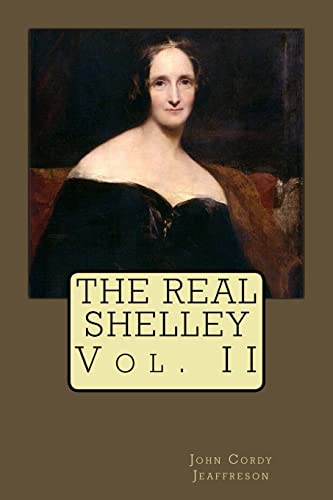 9781508724834: The Real Shelley: Vol. II