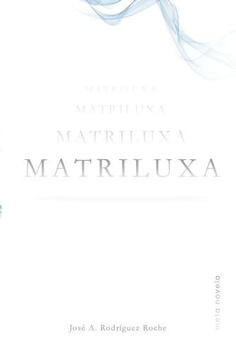 Imagen de archivo de Matriluxa: Meta novela a la venta por THE SAINT BOOKSTORE