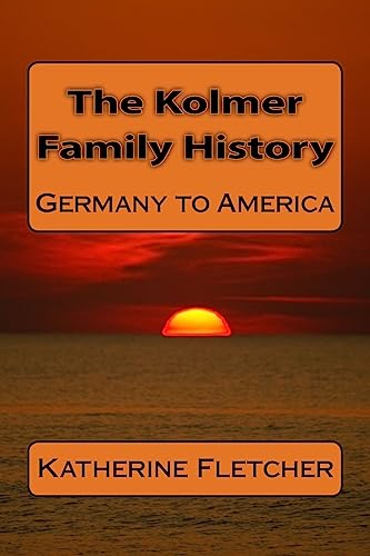 Imagen de archivo de The Kolmer Family History: Germany to America a la venta por THE SAINT BOOKSTORE