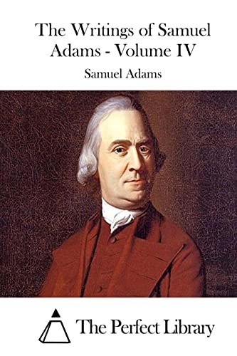 Beispielbild fr The Writings of Samuel Adams - Volume IV (Perfect Library) zum Verkauf von Lucky's Textbooks
