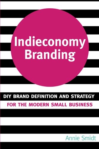 9781508741428: Indieconomy Branding: DIY Brand Definition and Strategy for the Modern Small Business