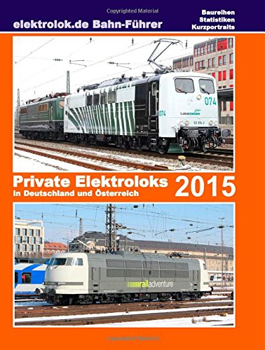 Stock image for elektrolok.de Bahnfhrer: Private Elektroloks in Deutschland und sterreich 2015 for sale by Revaluation Books