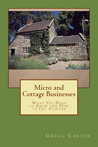 Stock image for Micro and Cottage Businesses: What You Need to Know and How to Get Started for sale by ThriftBooks-Dallas