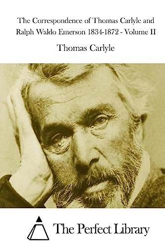 9781508752905: The Correspondence of Thomas Carlyle and Ralph Waldo Emerson 1834-1872 - Volume II (Perfect Library)