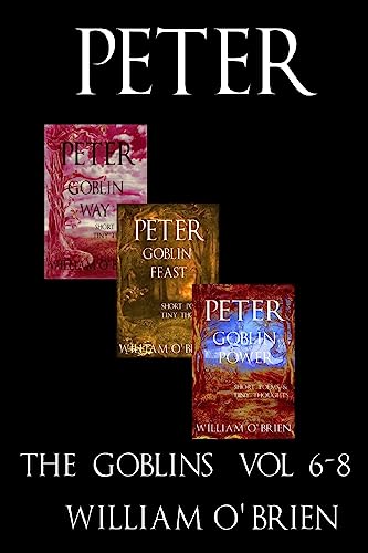 Stock image for Peter: The Goblins - Short Poems & Tiny Thoughts: A Darkened Fairytale, Vol 6-8 for sale by THE SAINT BOOKSTORE