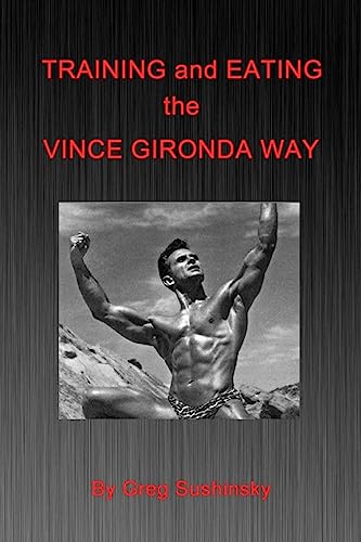 Imagen de archivo de Training and Eating the Vince Gironda Way a la venta por Goldstone Books