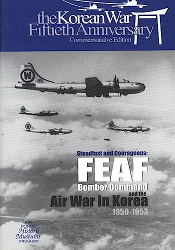 Stock image for Steadfast and Courageous: FEAF Bomber Command and the Air War in Korea, 1950-1953 for sale by zeebooks