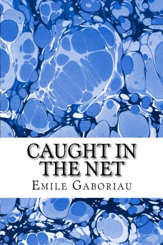 Imagen de archivo de Caught In The Net: (Emile Gaboriau Classics Collection) a la venta por THE SAINT BOOKSTORE