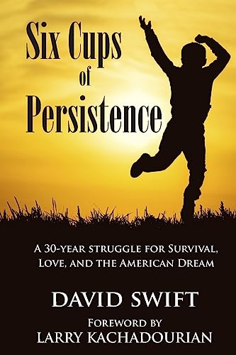 Stock image for Six Cups of Persistence : A 30-Year Struggle for Survival, Love, and the American Dream for sale by Better World Books: West