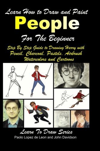 Beispielbild fr Learn How to Draw and Paint People For the Beginner - Step By Step Guide to Drawing Harry with Pencil, Charcoal, Pastels, Airbrush Watercolors and Cartoons zum Verkauf von Ergodebooks