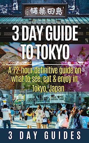 Beispielbild fr 3 Day Guide to Tokyo: A 72-hour Definitive Guide on What to See, Eat and Enjoy in Tokyo, Japan (3 Day Travel Guides) zum Verkauf von Books From California