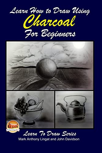 Stock image for Learn How to Draw Using Charcoal for Beginners for sale by ThriftBooks-Atlanta