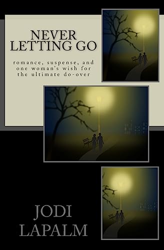 9781508772286: Never Letting Go: romance, suspense, and one woman's wish for the ultimate do-over