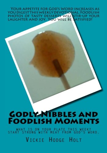 Stock image for Godly Nibbles and Foodlish Moments: Weekly Devotional Including Photos of Food That Look Like Something Else - Foodlish Moments Compliment Verses from the Bible for sale by Revaluation Books