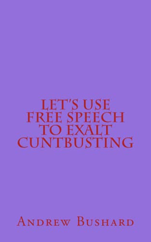 9781508787471: Let's Use Free Speech to Exalt Cuntbusting