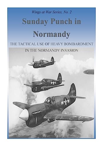 Imagen de archivo de Sunday Punch in Normandy: The Tactical Use of Heavy Bombardment in the Normandy Invasion (Wings at War Series) a la venta por Lucky's Textbooks