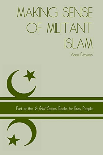 Stock image for Making Sense of Militant Islam: Volume 5 ('In Brief' Books for Busy People) for sale by WorldofBooks